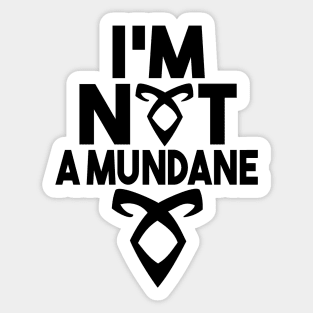 I'm not a mundane Sticker